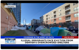 Victory News: 4 p.m. CT | January 29, 2024 – Illegal Immigrants Face Eviction From Denver’s Overcrowded Shelters; Texas Won’t Back Down As 300,000+ Illegal Aliens enter USA in December