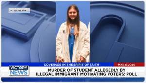 Victory News: 4 p.m. CT | March 5, 2024 – Democrat Lawyer Says Donald Trump Cannot Receive Fair Trial in D.C.; Poll Says Murder of Student Allegedly by Illegal Immigrant Motivating Voters