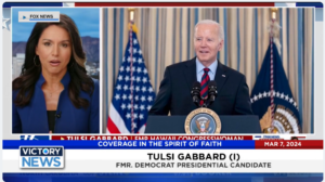 Victory News: 4 p.m. CT | March 7, 2024 – The Battle Over Illegal Immigration; Tulsi Gabbard Says Dems Have a Big Problem with Biden/Trump Rematch