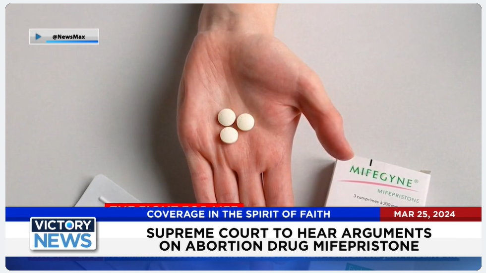 Victory News: 4 p.m. CT | March 25, 2024 - Supreme Court to Hear Arguments on Abortion Drug - Victory News