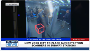 Victory News: 11 a.m. CT | March 29, 2024 – NYC to Place Gun Detection Scanners in Subway Stations