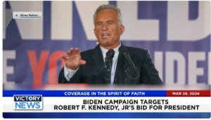 Victory News: 4 p.m. CT | March 26, 2024 – Biden Campaign Targets Robert F. Kennedy, Jr.’s Bid for President