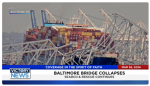 Victory News: 11 a.m. CT | March 26, 2024 – Baltimore Bridge Collapses