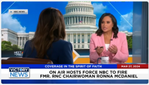 Victory News: 11 a.m. CT | March 27, 2024 – On-Air Hosts Force NBC to Fire Ronna McDaniel