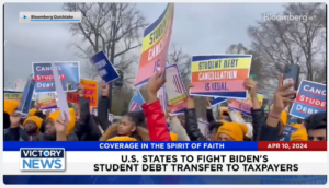 Victory News: 11 a.m. CT | April 10, 2024 – U.S. States to Fight Biden’s Student Debt Transfer to Taxpayers