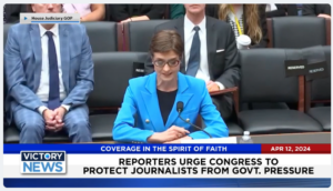 Victory News 4 p.m. CT | April 12, 2024 – Reporters Urge Congress to Protect Journalists