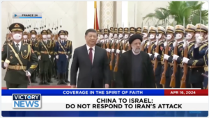 Victory News 4 p.m. CT | April 16, 2024 – China Tells Israel To Not Respond
