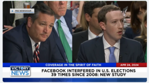 Victory News 4 p.m. CT | April 24, 2024 – New Study Says Facebook Interfered 39 Times in U.S. Elections