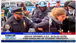 Victory News 11 a.m. CT | April 26, 2024 –  Squad Member A.O. C. Scolds NYPD