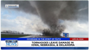 Victory News 11 a.m. CT | April 29, 2024 – Tornados Leave Damage in Iowa, Nebraska, and Oklahoma