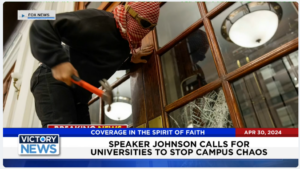 Victory News 4 p.m. CT | April 30, 2024 – Speaker Johnson Calls for Universities to Stop Campus Chaos