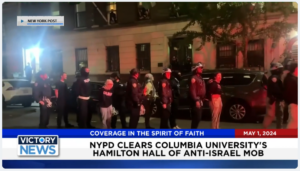 Victory News 4 p.m. CT | May 1, 2024 – NYPD Clears Columbia University’s Hamilton Hall