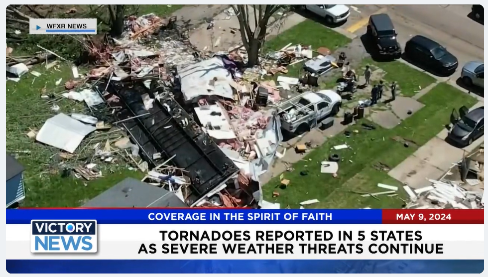 Victory News 11 a.m. CT May 9, 2024 Tornadoes Reported in 5 States