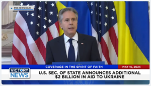 Victory News 4 p.m. CT | May 15, 2024 – U.S. Sec. of State Announces Additional $2B in Aid to Ukraine