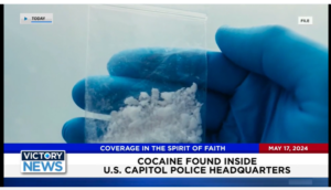 Victory News 11 a.m. CT | May 17, 2024 – Cocaine Found Inside U.S. Capitol Police Headquarters