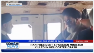 Victory News 11 a.m. CT | May 20, 2024 – Iran President and Foreign Minister Killed in Helicopter Crash