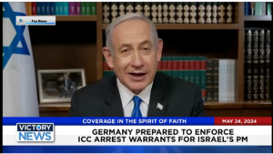 Victory News 4 p.m. CT | May 24, 2024 – Germany Prepared to Enforce ICC Arrest Warrants for Israel’s PM