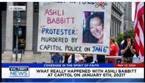 Victory News 4 p.m. CT | May 27, 2024 – What Really Happened With Ashli Babbitt “on Jan. 6th, 2021?”