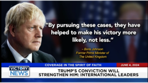 Victory News 11 a.m. CT | June 4, 2024 – Int’l. Leaders Say Trump’s Conviction Will Strengthen Him