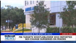 Victory News 11 a.m. CT | June 20, 2024 – FBI Targets Whistleblower Who Reported Sex-Change Surgeries on Minors