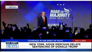 Victory News 4 p.m. CT | July 3, 2024 – New York Judge Merchan Delays Sentencing of Donald Trump