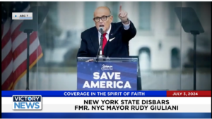 Victory News 11 a.m. CT | July 3, 2024 – New York State Disbars Fmr. NYC Mayor Rudy Giuliani