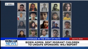 Victory News 4 p.m. CT | July 9, 2024 – WSJ Report Says Biden Admin. Sent Migrant Children to Unsafe Sponsors