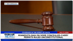 Victory News 11 a.m. CT | July 17, 2024 – Minnesota Ban on Some Concealed-Carry Permits Ruled Unconstitutional