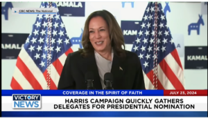 Victory News 11 a.m. CT | July 23, 2024 – Harris Campaign Quickly Gathers Delegates for Presidential Nomination