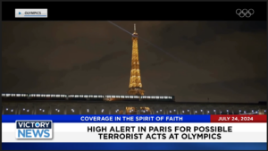 Victory News 4 p.m. CT | July 24, 2024 – High Alert at Paris Olympics over Possible Terrorist Acts