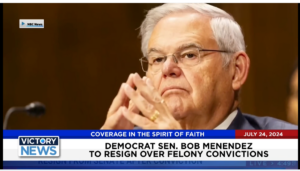 Victory News 11 a.m. CT | July 24, 2024 – Democrat Sen. Bob Menendez to Resign Over Felony Convictions