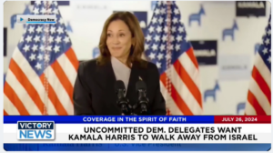 Victory News 11 a.m. CT | July 26, 2024 – Uncommitted Dem. Delegates Want Kamala Harris to Walk Away From Israel