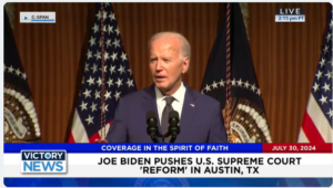 Victory News 4 p.m. CT | July 30, 2024 – Biden Pushes U.S. Supreme Court “Reform” in Austin, TX