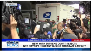 Victory News 4 p.m. CT | August 2, 2024 – New York Supreme Ct. Rejects NYC Mayor’s Migrant Busing Program Lawsuit