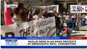 Victory News 11 a.m. CT | August 12, 2024 – Muslim Dems Plan Mass Protests at Democratic Natl. Convention