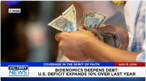 Victory News 11 a.m. CT | August 13, 2024 – U.S. Deficit Expands 10% Over Last Year