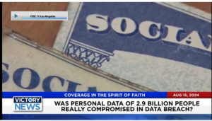 Victory News 11 a.m. CT | August 15, 2024 – Was Personal Data of 2.9 Billion People Compromised in Data Breach?