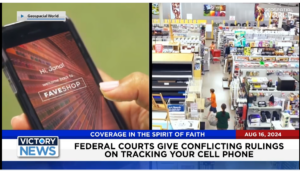 Victory News 11 a.m. CT | August 16, 2024 – Federal Courts Give Conflicting Rulings on Cell Phone Tracking