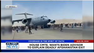 Victory News 11 a.m. CT | August 29, 2024 – House Cmte. Wants Biden Advisor to Explain Deadly Afghanistan Exit