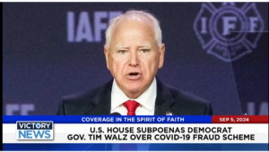 Victory News 4 p.m. CT | September 5, 2024 – U.S. House Subpoenas Democrat Gov. Tim Walz Over COVID-19 Fraud Scheme