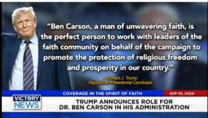 Victory News 4 p.m. CT | September 10, 2024 – Trump Announces Role of Dr. Ben Carson in His Administration