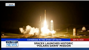 Victory News 11 a.m. CT | September 10, 2024 – SpaceX Launches Historic Polaris Dawn Mission