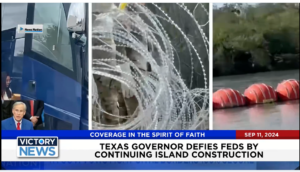 Victory News 4 p.m. CT | September 11, 2024 – Texas Governor Defies Feds by Continuing Island Construction