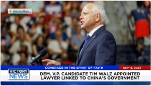 Victory News 4 p.m. CT | September 13, 2024 – Dem. V.P. Candidate Tim Walz Appointed Lawyer Linked to China’s Govt.