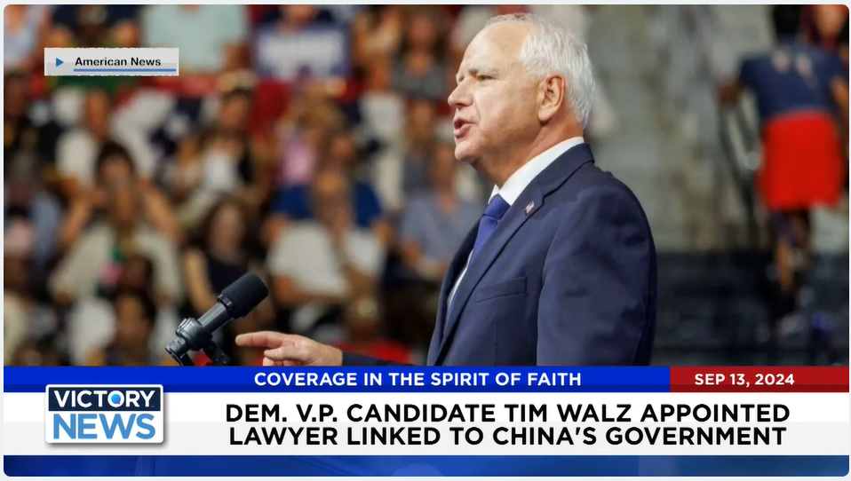 Victory News 4 p.m. CT | September 13, 2024 - Dem. V.P. Candidate Tim Walz Appointed Lawyer Linked to China's Govt. - Victory News