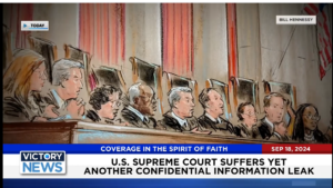 Victory News 11 a.m. CT | September 18, 2024 – U.S. Supreme Court Suffers Another Confidential Information Leak