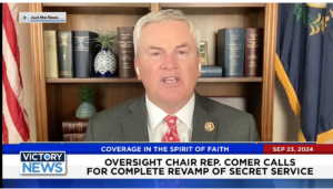 Victory News 11 a.m. CT | September 23, 2024 – Oversight Chair Rep. Comer Calls for Complete Revamp of Secret Service