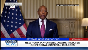 Victory News 4 p.m. CT | September 26, 2024 – New York Mayor Eric Adams Indicted on Federal Criminal Charges