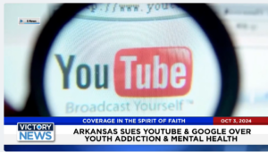 Victory News 4 p.m. CT | October 3, 2024 – Arkansas Sues YouTube and Google Over Youth Addiction and Mental Health