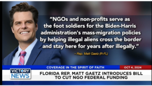 Victory News 4 p.m. CT | October 4, 2024 – Florida Rep. Matt Gaetz Introduces Bill to Cut NGO Federal Funding